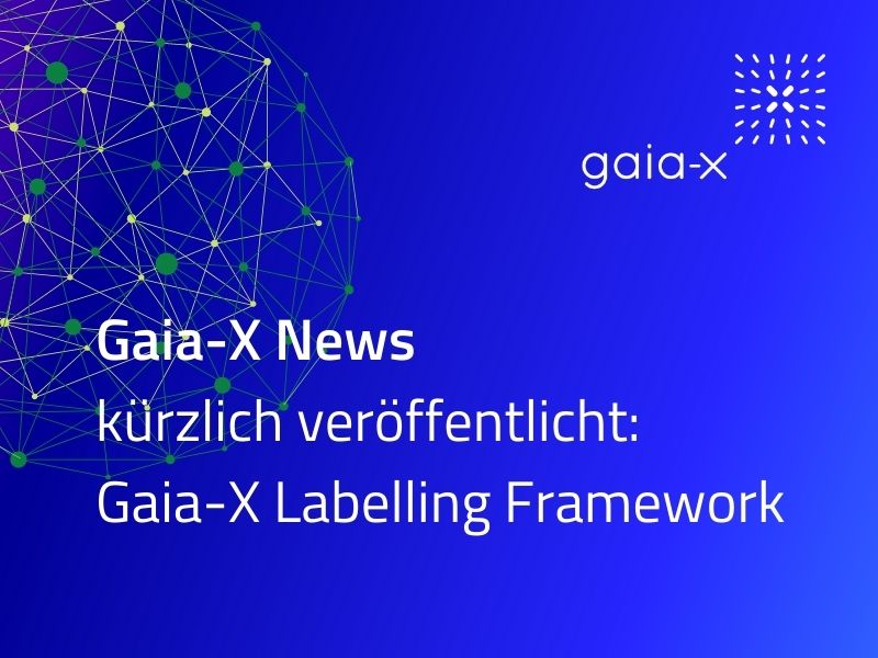 Gaia-X News - kürzlich veröffentlicht: Compliance and Labelling Framework