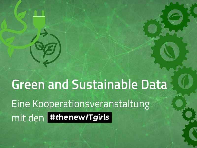 Green and Sustainable Data Eine Kooperationsveranstaltung mit den The New IT Girls